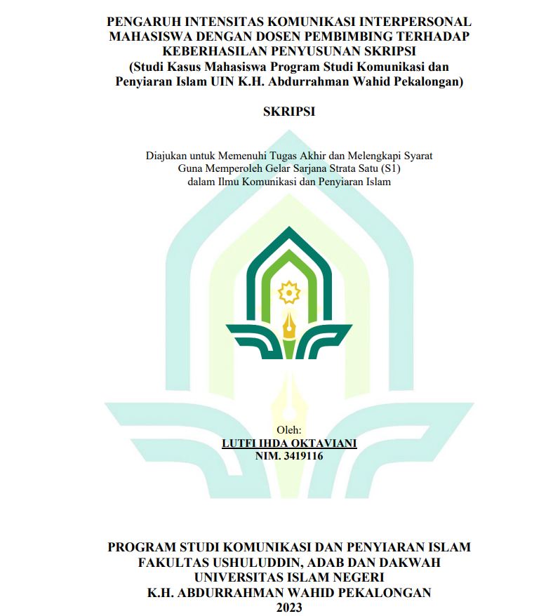 Image of Pengaruh Intensitas Komunikasi Interpersonal Mahasiswa dengan Dosen Pembimbing Terhadap Keberhasilan Penyusunan Skripsinya (Studi Kasus Mahasiswa Program Studi Komunikasi dan Penyiaran Islam UIN K.H. Abdurrahman Wahid Pekalongan)