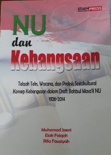 Image of NU dan Kebangsaan: Telaah Teks, Wacana, dan Praksis Sosiokultural Konsep Kebangsaan dalam Draft Bahtsul Masail NU 1926-2014