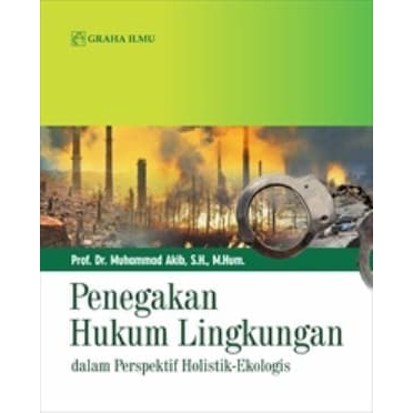Image of Penegakan Hukum Lingkungan; dalam Perspektif Holistik-Ekologis