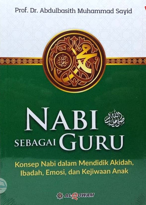 Image of Nabi Muhammad SAW sebagai Guru : Konsep Nabi dalam Mendidik Akidah, Iibadah, Emosi, dan Kejiwaan Anak