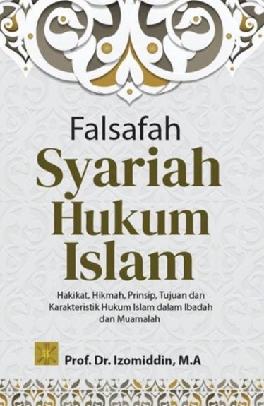 Image of Falsafah Syariah Hukum Islam : Hakika, Hikmah, Prinsip, Tujuan, dan Karakteristik Hukum Islam dalam Ibadah dan Muamalah