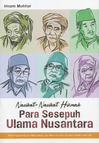 Image of Nasihat-Nasihat Hikmah Para Sesepuh Ulama Nusantara (Mbah Hasyim Asy'ari, Mbah Moen, Gus Miek, Gus Dur, Gus Mus, Habib Luthfi)