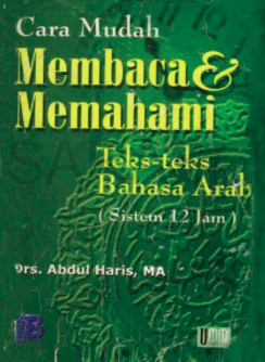 Image of Cara Mudah Membaca dan Memahami Teks-Teks Bahasa Arab (Sistem 12 Jam)