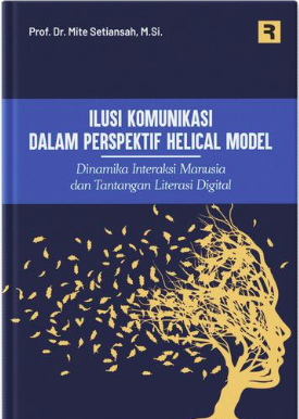 Image of Ilusi Komunikasi Dalam Perspektif Helical Model: Dinamika Interaksi Manusia dan Tantangan Literasi Digital