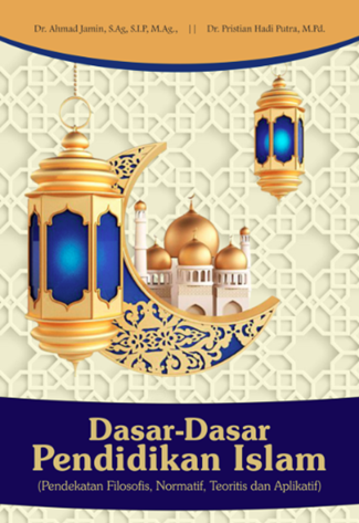 Image of Dasar-Dasar Pendidikan Islam (Pendekatan Filosofs, Normatif, Teoritis dan Aplikatif)