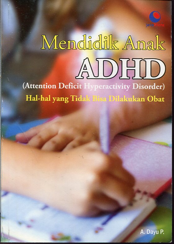 Image of Mendidik Anak ADHD (Attention Deficit Hyperactivity Disorder) : Hal-hal yang Tidak Bisa Dilakukan Obat