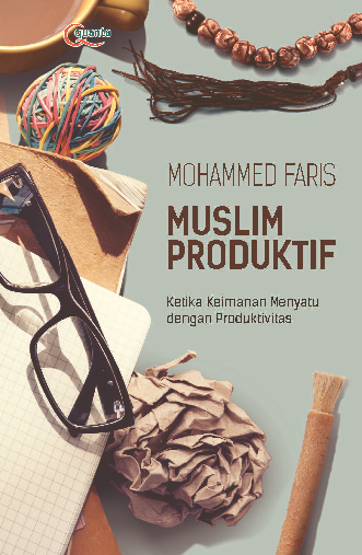 Image of Muslim Produktif Ketika Keimanan Menyatu dengan Produktivitas : The Production Muslim Where Faith Meets Productivity