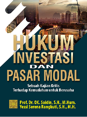 Image of Hukum Investasi dan Pasar Modal : Sebuah Kajian Kritis Terhadap Kemudahan untuk Berusaha