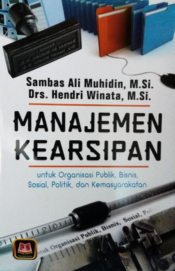 Image of Manajemen Kearsipan untuk Organisasi Publik, Bisnis, Sosial, Politik, dan Kemasyarakatan