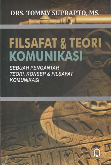 Image of Filsafat Dan Teori Komunikasi : Sebuah Pengantar Teori, Konsep dan Filsafat Komunikasi