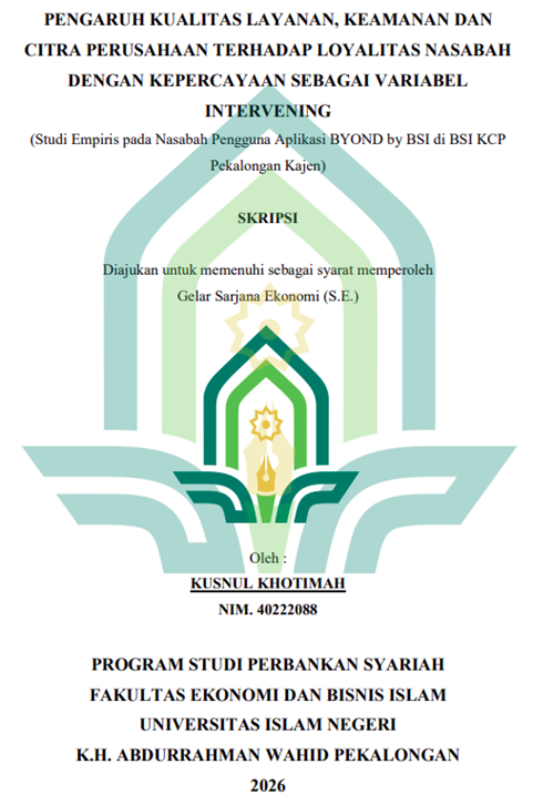 Image of Pengaruh Kualitas Layanan, Keamanan dan Citra Perusahaan Terdahap Loyalitas Nasabah Dengan Kepercayaan Sebagai Variabel Intervening (Studi Empiris Pada Nasabah Pengguna Aplikasi BYOND by BSI di BSI KCP Pekalongan Kajen)
