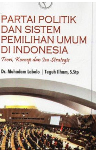 Image of Partai Politik dan Sistem Pemilihan Umum di Indonesia : Teori, Konsep dan Isu Strategis