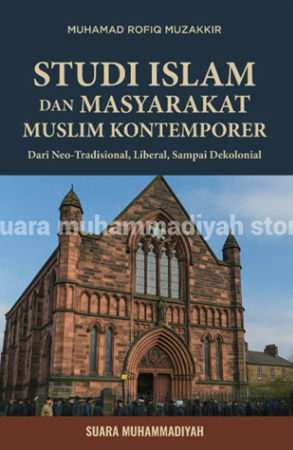 Image of Studi Islam dan Masyarakat Muslim Kontemporer Dari Neo-Tradisional, Liberal, Sampai Dekolonial