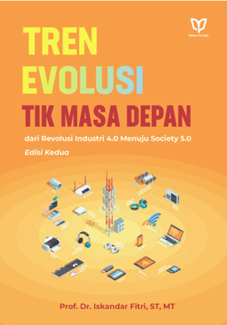 Image of Tren Evolusi TIK Masa Depan dari Revolusi Industri 4.0 Menuju Society 5.0 Edisi Kedua