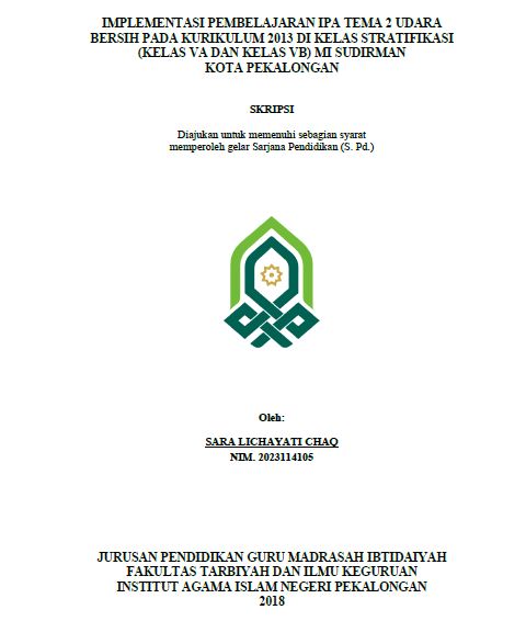 Image of Implementasi Pembelajaran IPA Tema 2 Udara bersih Pada Kurikulum 2013 Di Kelas Stratifikasi (Kelas VA Dan Kelas VB) MI Sudirman Kota Pekalongan