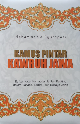 Image of Kamus Pintar Kawruh Jawa : Daftar Kata, Nama, dan Istilah Penting Dalam Bahasa, Sastra, & Budaya Jawa