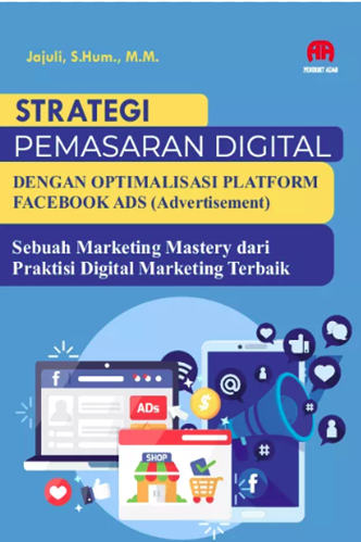 Image of Strategi Pemasaran Digital dengan Optimalisasi Platform Facebook Ads (Advertisement) : Sebuah Marketing Mastery dari Praktisi Digital Marketing Terbaik