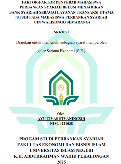 Image of Faktor-Faktor Penyebab Mahasiswa Perbankan Syariah Belum Menjadikan Bank Syariah Sebagai Layanan Transaksi Utama ( Studi Pada Mahasiswa Perbankan Syariah UIN Walisongo Semarang)