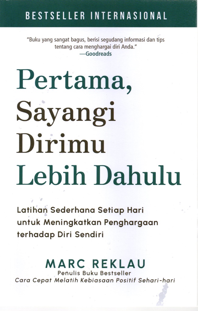 Image of Pertama, Sayangi Dirimu Lebih Dahulu : Latihan Sederhana Setiap Hari untuk Meningkatkan Penghargaan Terhadap Diri Sendiri