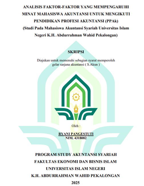 Image of Analisis Faktor-Faktor Yang Mempengaruhi Minat Mahasiswa Akuntansi Untuk Mengikuti Pendidikan Profesi Akuntansi (PPAk) (Studi Pada Mahasiswa Akuntansi Syariah Universitas Islam Negeri K.H. Abdurrahman Wahid Pekalongan)