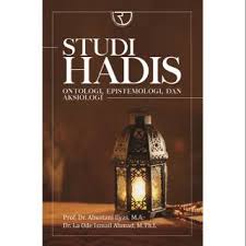 Image of Studi Hadis: Ontologi, Epistemologi, Dan Aksiologi